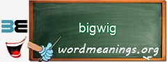 WordMeaning blackboard for bigwig
